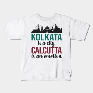 Kolkata is a city Calcutta is an emotion bengali West Bengal India Kids T-Shirt